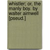 Whistler; Or, The Manly Boy. By Walter Aimwell [Pseud.] door William Simonds