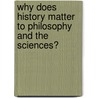 Why Does History Matter To Philosophy And The Sciences? by Lorrenz Kruger