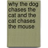 Why The Dog Chases The Cat And The Cat Chases The Mouse door K.L. Vaniko