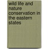 Wild Life and Nature Conservation in the Eastern States by George Bucknam] [From Old Catalog [Dorr