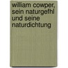 William Cowper, Sein Naturgefhl Und Seine Naturdichtung by Arthur Max Hantsche