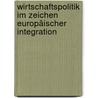 Wirtschaftspolitik im Zeichen europäischer Integration door Onbekend