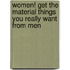 Women! Get The Material Things You Really Want From Men