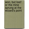 Won, But Lost! Or the Mine Sprung at the Wizard's Point door Marianne H. Lumsden