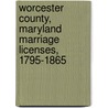Worcester County, Maryland Marriage Licenses, 1795-1865 door Vanessa Long