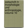 Zeitschrift Fr Morphologie Und Anthropologie, Volume 10 door Gustav Albert Schwalbe