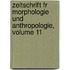 Zeitschrift Fr Morphologie Und Anthropologie, Volume 11