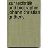 Zur Textkritik Und Biographie Johann Christian Gnther's door Berthold Litzmann