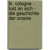 Lit. Cologne - Lust An Sich - Die Geschichte Der Onanie door Onbekend