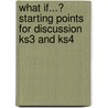 What If...? Starting Points For Discussion Ks3 And Ks4 door Onbekend