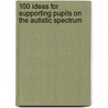 100 Ideas for Supporting Pupils on the Autistic Spectrum door Francine Brower