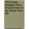 100 Things Dodgers Fans Should Know & Do Before They Die door Jon Weisman
