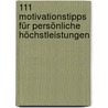 111 Motivationstipps für persönliche Höchstleistungen by Alexander Christiani