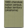 1880 Cherokee Nation Census, Indian Territory (Oklahoma) door Barbara L. Benge