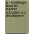 A   Knowledge Base for Teacher Education and Development