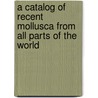 A Catalog Of Recent Mollusca From All Parts Of The World door Webb Walter Freeman