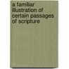 A Familiar Illustration Of Certain Passages Of Scripture door Joseph Priestley