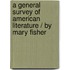 A General Survey Of American Literature / By Mary Fisher