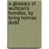 A Glossary Of Wulfstan's Homilies, By Loring Holmes Dodd