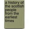 A History Of The Scottish People From The Earliest Times by Thomas Thomson