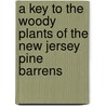 A Key to the Woody Plants of the New Jersey Pine Barrens door Michael D. Geller