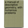 A Manual Of Descriptive Geometry, With Numerous Problems door Waldo Clarence Abiathar