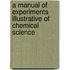 A Manual Of Experiments Illustrative Of Chemical Science