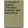 A Manual Of Organic Chemistry, Practical And Theoretical by Hugh Clements