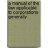 A Manual Of The Law Applicable To Corporations Generally