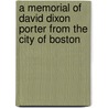 A Memorial Of David Dixon Porter From The City Of Boston door James Russell Soley