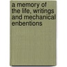 A Memory Of The Life, Writings And Mechanical Enbentions door M.S.