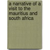 A Narrative Of A Visit To The Mauritius And South Africa by James Backhouse