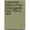 A Personal History Of The Horse-Guards From 1750 To 1872 door Joachim Hayward Stocqueler