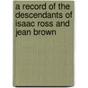 A Record Of The Descendants Of Isaac Ross And Jean Brown door Annie Julia Mims