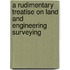 A Rudimentary Treatise On Land And Engineering Surveying