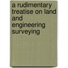 A Rudimentary Treatise On Land And Engineering Surveying door Thomas Baker