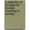A Selection Of Phrases For Tourists Travelling In Norway by Thomas Bennett