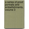 A Series Of Proof Portraits And Embellishments, Volume 3 door Anonymous Anonymous
