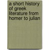 A Short History Of Greek Literature From Homer To Julian door Wilmer Cave Wright