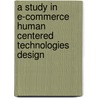 A Study In E-Commerce Human Centered Technologies Design door Ralph T. Reilly