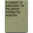 A System Of Education For The Girard College For Orphans