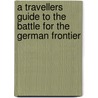 A Travellers Guide to the Battle for the German Frontier door Charles Whiting