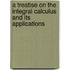 A Treatise On The Integral Calculus And Its Applications