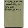 A Treatise On The Law Relating To Gifts And Advancements by William Wheeler Thornton