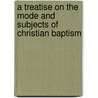 A Treatise On The Mode And Subjects Of Christian Baptism by Enoch Pond