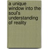 A Unique Window Into the Soul's Understanding of Reality door M. Ed Hartt