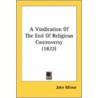 A Vindication of the End of Religious Controversy (1822) by Professor John Milner