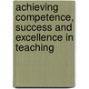 Achieving Competence, Success And Excellence In Teaching door Peter Silcock