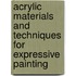 Acrylic Materials And Techniques For Expressive Painting