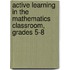 Active Learning in the Mathematics Classroom, Grades 5-8